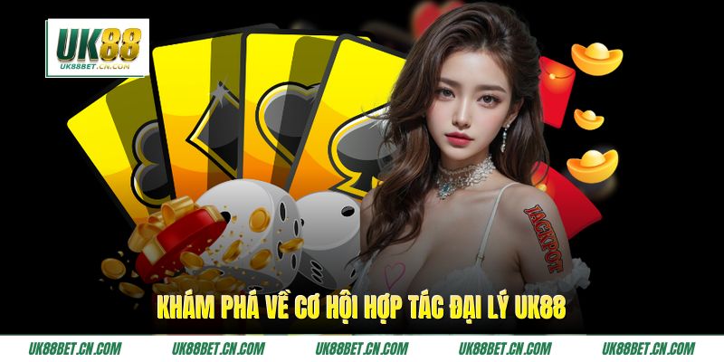 Khám phá về cơ hội hợp tác đại lý UK88
